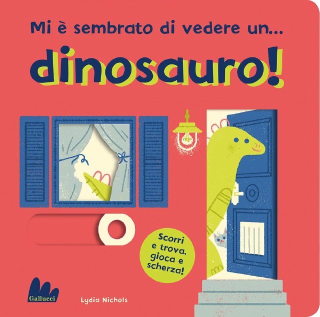 Mi è sembrato di vedere un... dinosauro! • Gallucci Editore