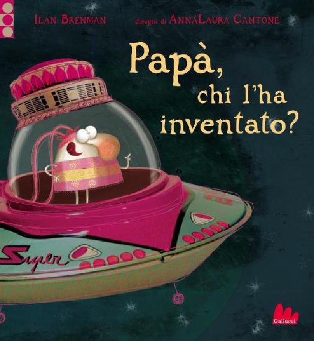 Papà, chi l'ha inventato? • Gallucci Editore