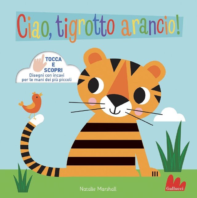 Ciao, tigrotto arancio! • Gallucci Editore