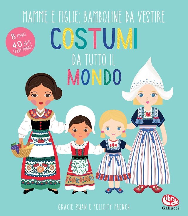 Costumi da tutto il mondo. Mamme e figlie: bamboline da vestire • Gallucci Editore
