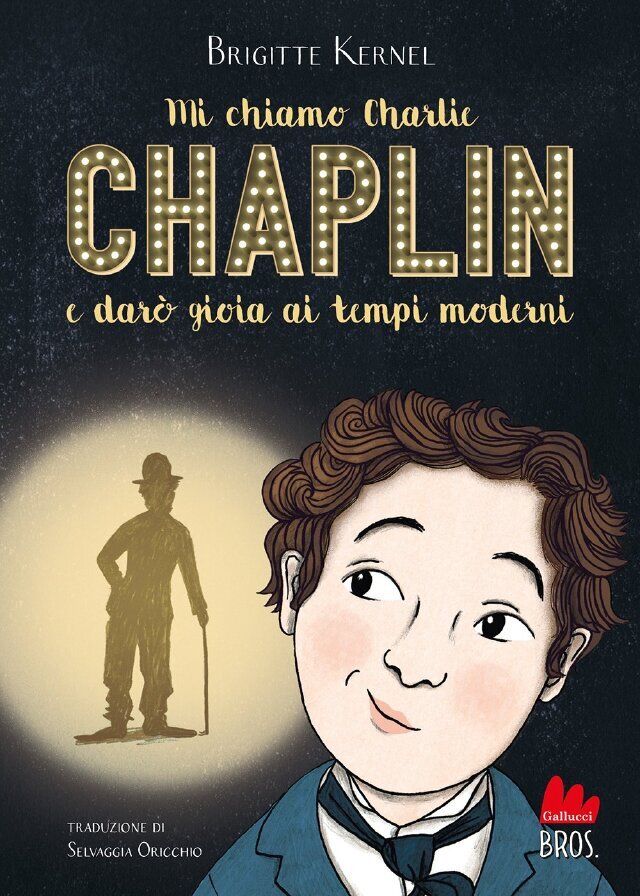 Mi chiamo Charlie Chaplin e darò gioia ai tempi moderni • Gallucci Editore