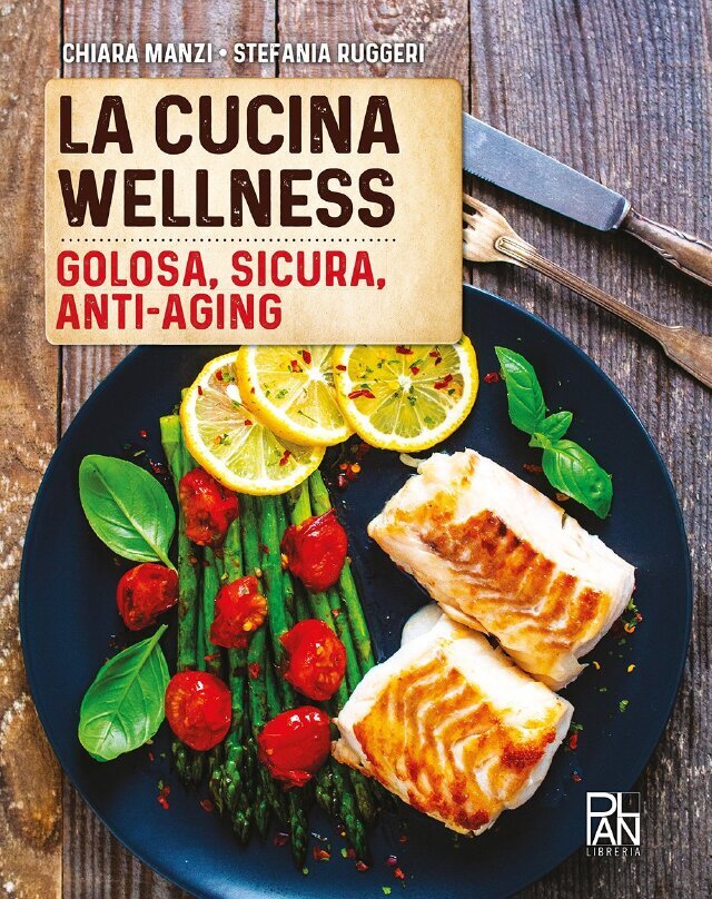 La cucina wellness. Golosa, sicura, anti-aging • Gallucci Editore