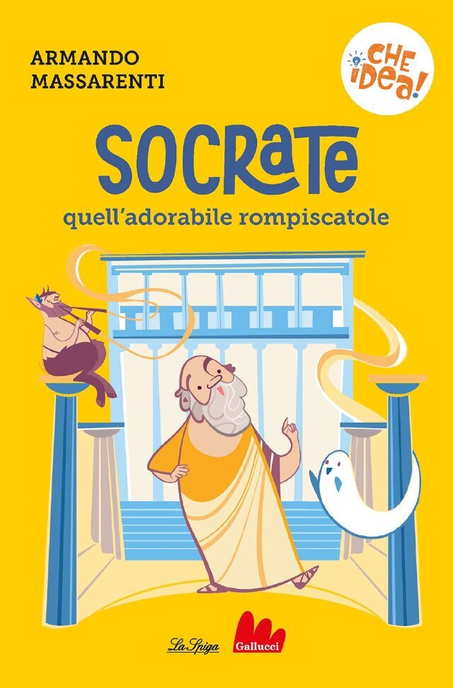 Che idea! Socrate quell'adorabile rompiscatole • Gallucci Editore