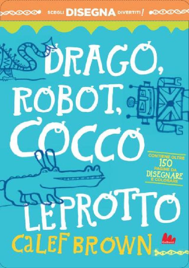 Drago, robot, coccoleprotto • Gallucci Editore