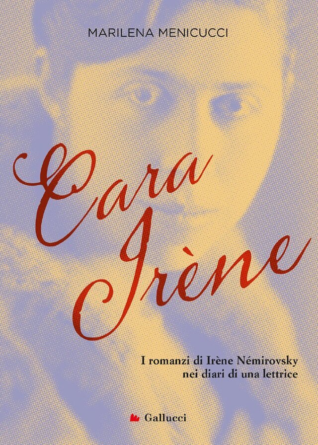 Cara Irène. I romanzi di Irène Némirovsky nei diari di una lettrice • Gallucci Editore