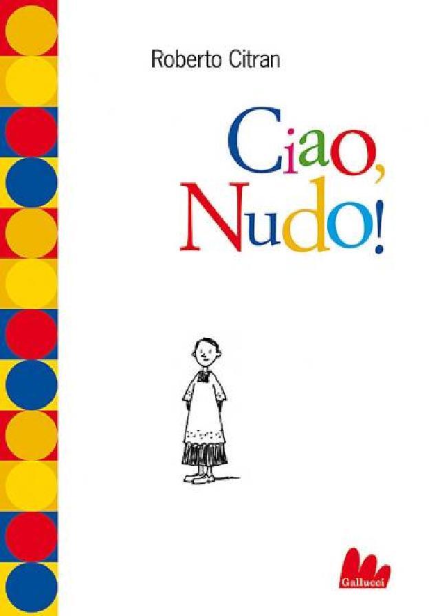 Ciao, Nudo! • Gallucci Editore