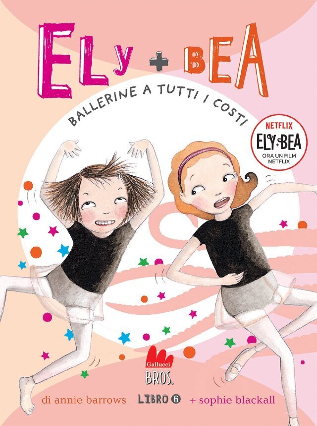Ely + Bea 6 Ballerine a tutti i costi • Gallucci Editore