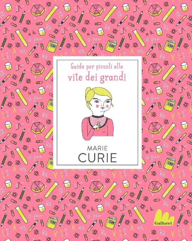 Marie Curie. Guide per piccoli alle vite dei grandi • Gallucci Editore
