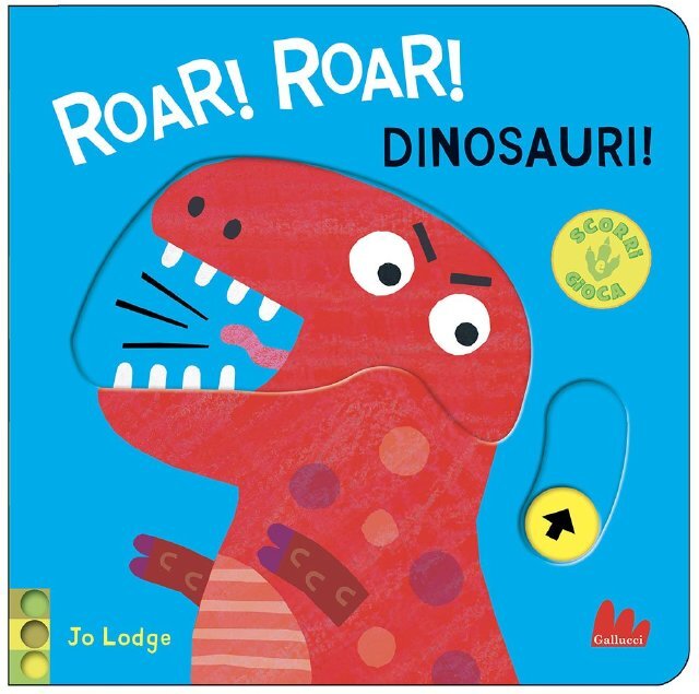 Roar! Roar! Dinosauri • Gallucci Editore