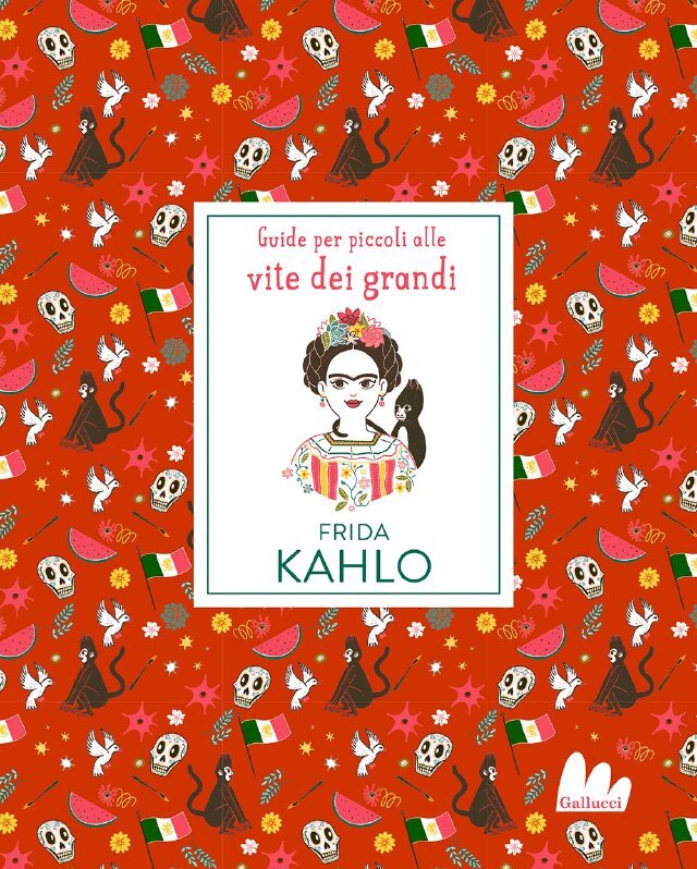 Frida Kahlo. Guide per piccoli alle vite dei grandi • Gallucci Editore