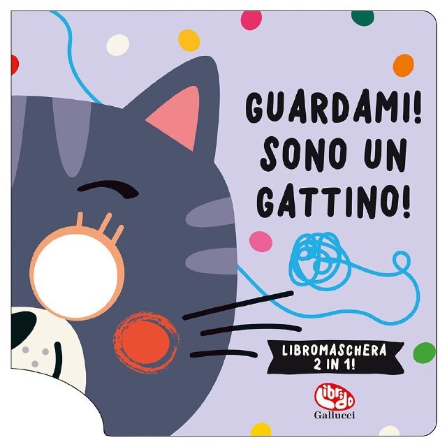 Guardami! Sono un gattino! Libromaschera 2 in 1! • Gallucci Editore