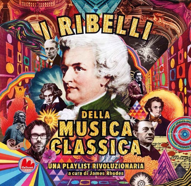 I ribelli della musica classica. Una playlist rivoluzionaria a cura di James Rhodes • Gallucci Editore